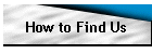 How to Find Us
